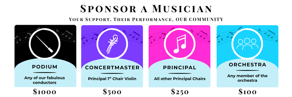 Sponsor A Musician
Podium-$1000
Concertmaster-$500
Principal-$250
Orchestra-$100
